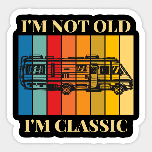 I'm Not Old, I'm Classic Retro RV Camping Sticker by Diesel Pusher Designs 